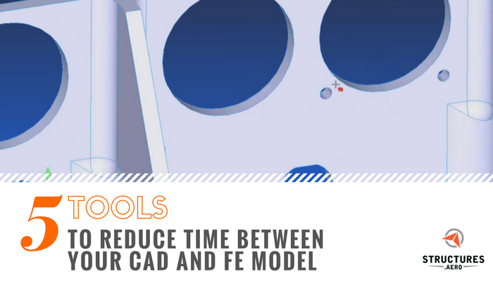 tools to reduce time between your CAD and FE model